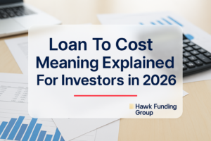 Loan to cost meaning typography design for investors, with Hawk Funding Group branding, over a clean finance workspace background.