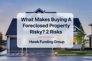 What Makes Buying A Foreclosed Property Risky? 2 Risks typography design for Hawk Funding Group.