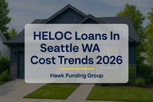 HELOC loans in Seattle WA cost trends 2026 typography design by Hawk Funding Group.