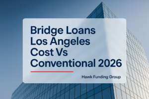 Bridge Loans Los Angeles Cost Vs Conventional 2026 typography design for Hawk Funding Group on a dark navy finance background.