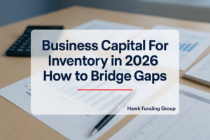 Business capital for inventory typography design by Hawk Funding Group with modern finance text over desk photo.