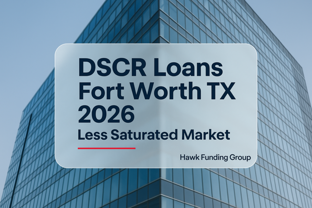 DSCR Loans Fort Worth TX 2026 Less Saturated Market typography design for Hawk Funding Group.