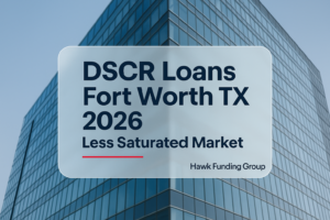 DSCR Loans Fort Worth TX 2026 Less Saturated Market typography design for Hawk Funding Group.