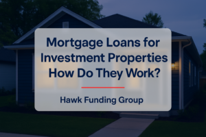 Mortgage loans for investment properties typography design with Hawk Funding Group on a clean home exterior background.